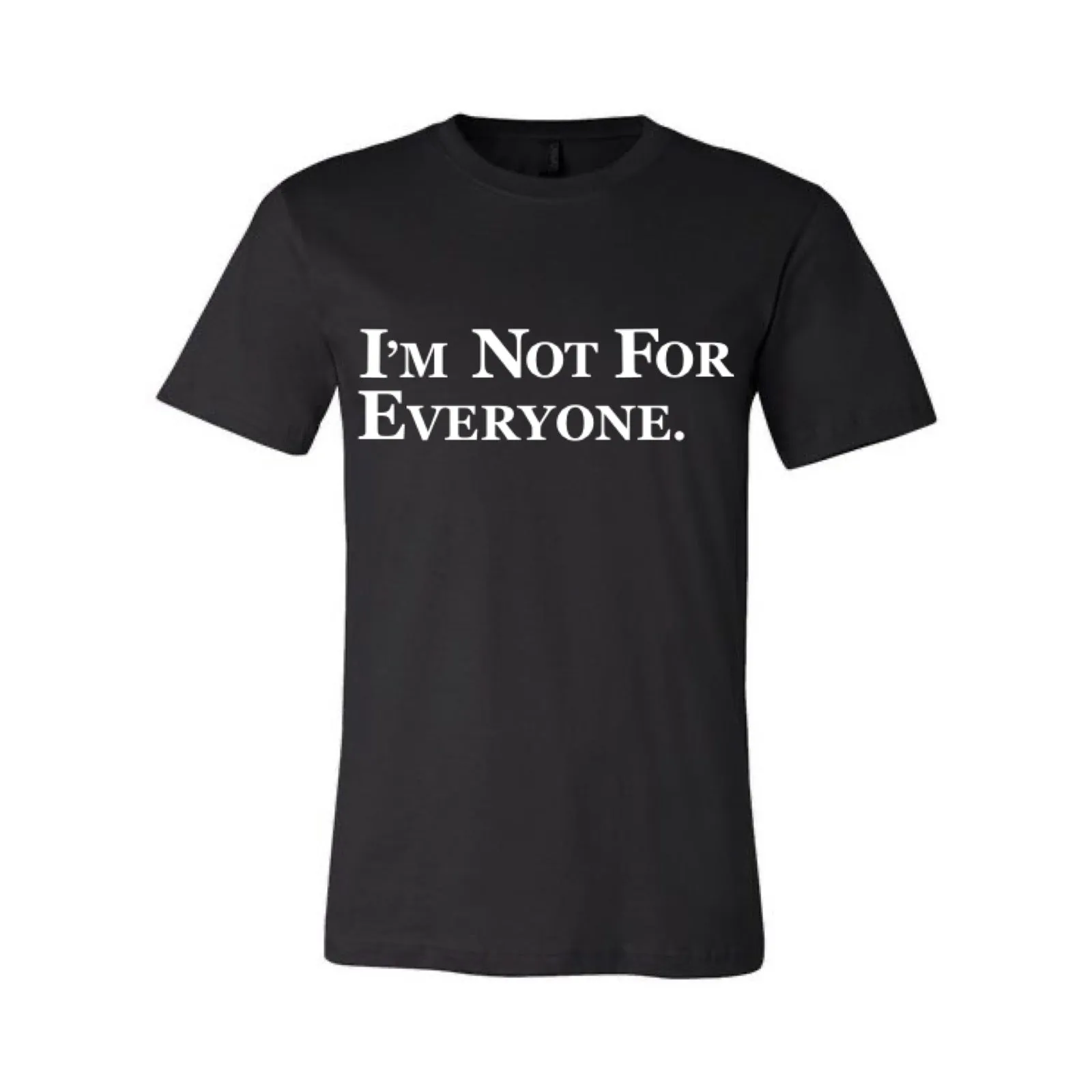 I'M NOT FOR EVERYONE