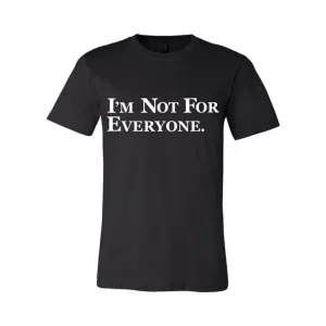 I'M NOT FOR EVERYONE